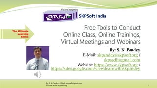 By: S. K. Pandey
E-Mail: skpandey@skpsoft.org /
skpssdli@gmail.com
Website: https://www.skpsoft.org /
https://sites.google.com/view/learnwithskpandey
SKPSoft India
By: S. K. Pandey, E-Mail: skpssdli@gmail.com
Website: www.skpsoft.org 1
The Ultimate
Learning
Series
 