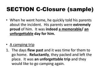 SECTION C-Closure (sample)
• When he went home, he quickly told his parents
about the incident. His parents were extremely...