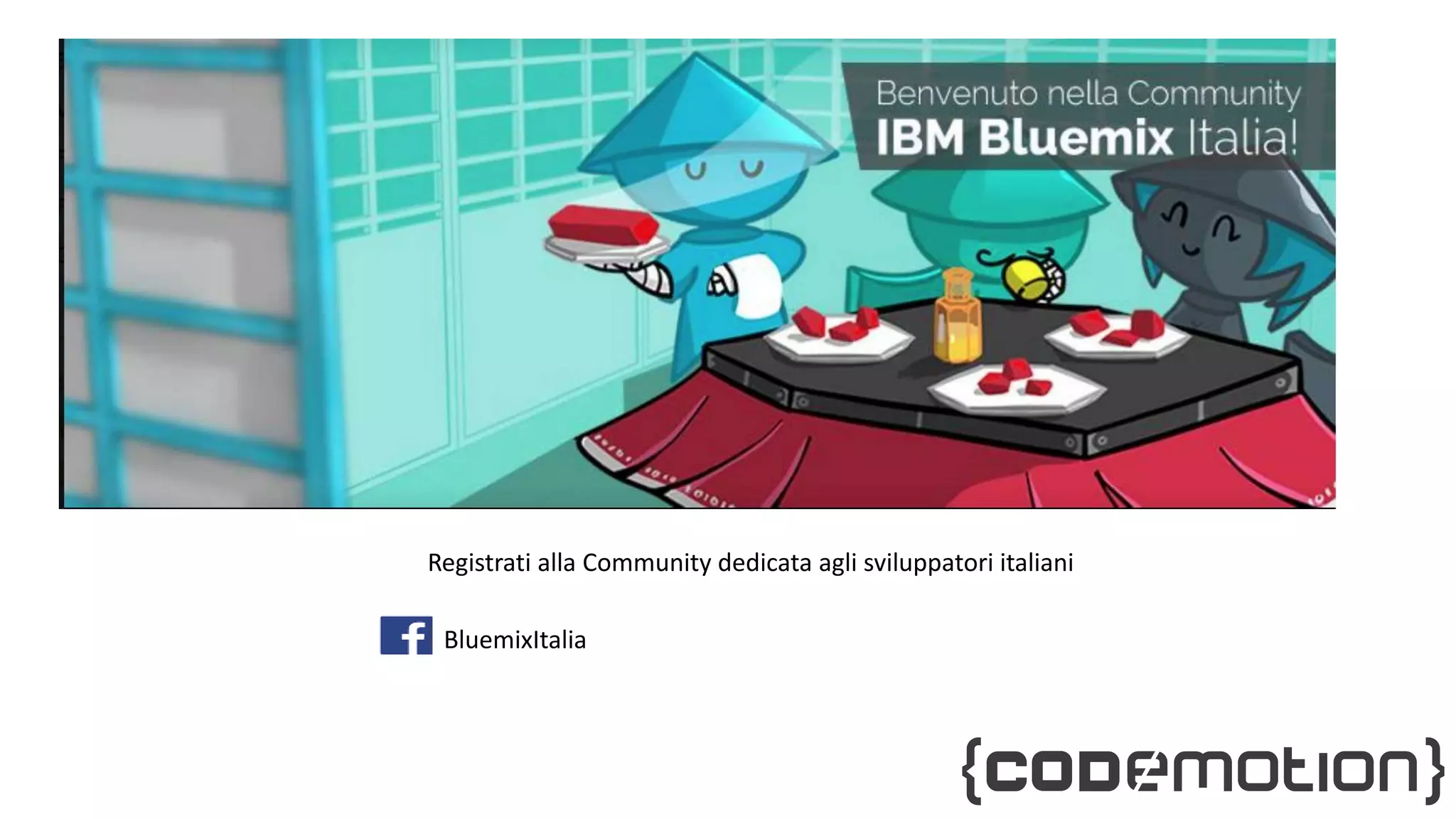 Registrati alla Community dedicata agli sviluppatori italiani
BluemixItalia