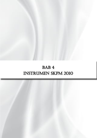 Bab 4
INSTRUMEN SKPM 2010
 