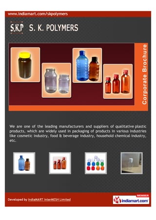 We are one of the leading manufacturers and suppliers of qualitative plastic
products, which are widely used in packaging of products in various industries
like cosmetic industry, food & beverage industry, household chemical industry,
etc.
 