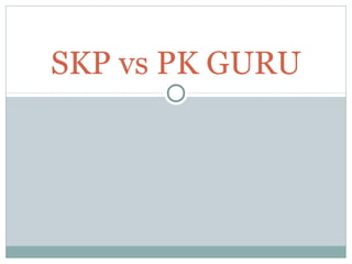 SKP vs PK GURU

 