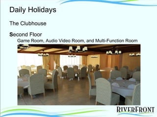 Daily Holidays The Clubhouse S econd Floor Game Room, Audio Video Room, and Multi-Function Room 