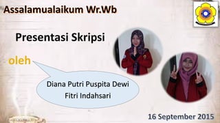 Diana Putri Puspita Dewi
Fitri Indahsari
 