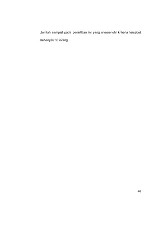 40
Jumlah sampel pada penelitian ini yang memenuhi kriteria tersebut
sebanyak 30 orang.
 