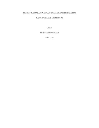 SEMIOTIKA DALAM NASKAH DRAMA CENDRA MATAHARI
KARYA G.P. ADE DHARMAWI
OLEH
SHINTIA MINANDAR
1105113581
 