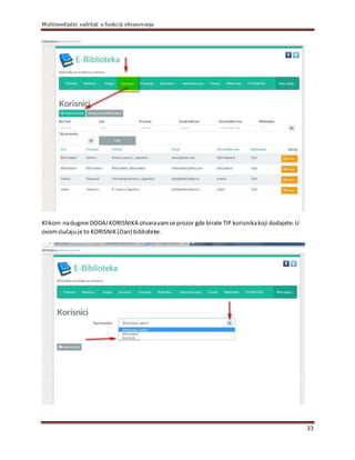 Multimedijalni sadržaji u funkciji obrazovanja
33
Klikom nadugme DODAJKORISNIKA otvaravamse prozor gde birate TIP korisnikakoji dodajete.U
ovomslučajuje to KORISNIK (član) biblioteke.
 