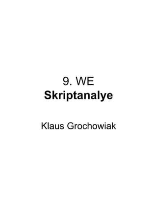 9. WE
Skriptanalye
Klaus Grochowiak
 