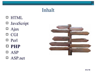Inhalt
   HTML
   JavaScript
   Ajax
   CGI
   Perl
   PHP
   ASP
   ASP.net

                          29 of 58
 
