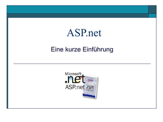 ASP.net
Eine kurze Einführung
 