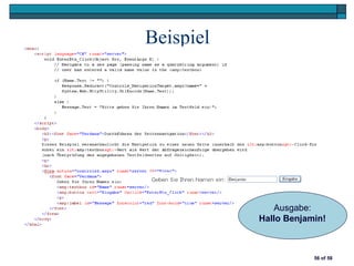Beispiel




              Ausgabe:
           Hallo Benjamin!



                       56 of 58
 