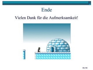 Ende
Vielen Dank für die Aufmerksamkeit!




                                      58 of 58
 