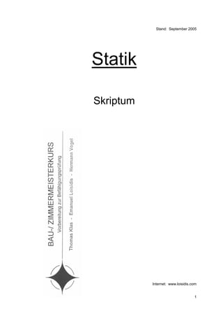 Stand: September 2005




Statik

Skriptum




           Internet: www.loisidis.com


                                   1
 