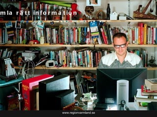 www.regionvarmland.se Samla rätt information 
