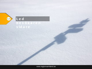 www.regionvarmland.se Led besökaren vidare 