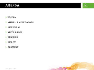 Agenda


›     Sökord

›     <title>- & meta-taggar

›     Index sidan

›     Viktiga sidor

›     Rubriker

›     Ingress

›     Brödtext




Daniel Ford, Guava • Page 2
 