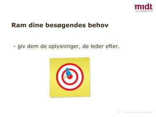 Ram dine besøgendes behov - giv dem de oplysninger, de leder efter. 