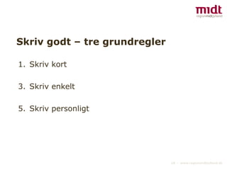 Skriv godt – tre grundregler Skriv kort Skriv enkelt  Skriv personligt 