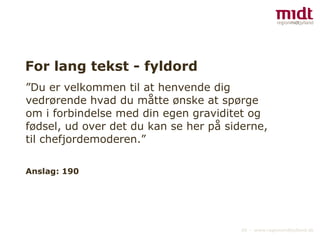 For lang tekst - fyldord ”Du er velkommen til at henvende dig vedrørende hvad du måtte ønske at spørge om i forbindelse med din egen graviditet og fødsel, ud over det du kan se her på siderne, til chefjordemoderen.” Anslag: 190 