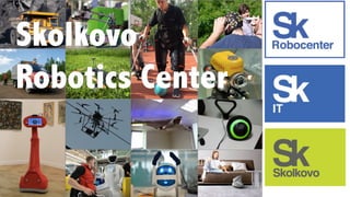 Skolkovo
Robotics Center
 