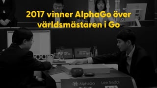 2017 vinner AlphaGo över
världsmästaren i Go
 