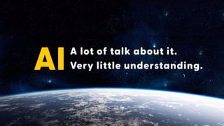 A lot of talk about it.
Very little understanding.
AI
 