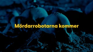 Mördarrobotarna kommer
 