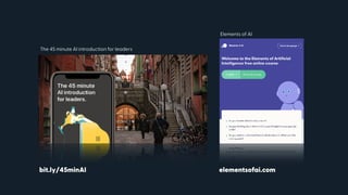 The 45 minute AI introduction for leaders
Elements of AI
bit.ly/45minAI elementsofai.com
 