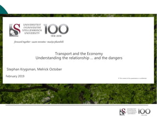 Transport and the Economy
Understanding the relationship … and the dangers
Stephan Krygsman, Melrick October
February 2019
© The content of this presentation is confidential.
 