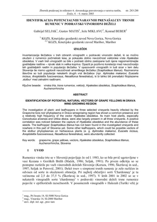Zbornik predavanj in referatov 6. slovenskega posvetovanja o varstvu rastlin,   str. 283-288
                                        Zreče, 4. – 6. marec 2003

    IDENTIFIKACIJA POTENCIALNIH NARAVNIH PRENAŠALCEV TRSNIH
              RUMENIC V PODRAVSKI VINORODNI DEŽELI

          Gabrijel SELJAK1, Gustav MATIS2, Jože MIKLAVC3, Konrad BEBER2
               1
                   KGZS, Kmetijsko gozdarski zavod Nova Gorica, Nova Gorica
                    2,3
                        KGZS, Kmetijsko gozdarski zavod Maribor, Maribor

                                               IZVLEČEK

Inventarizacija škržatkov v treh izbranih vinogradih v podravski vinorodni deželi, ki so močno
okuženi z rumenico počrnelosti lesa, je pokazala obilno navzočnost vektorske vrste Hyalestes
obsoletus. V vseh treh vinogradih so bile v podrasti obilno zastopane tudi njene najpomembnejše
gostiteljske rastline – njivski slak in velika kopriva. Opaziti je pozitivno korelacijo med navzočnostjo
teh gostiteljskih rastlin in populacijo škržatka. V opazovanih vinogradih in tudi sicer v tem delu
Slovenije še nismo ugotovili navzočnosti ameriškega škržatka (Scaphoideus titanus). Razmeroma
števične so tudi populacije nekaterih drugih vrst škržatkov (npr. Aphrodes makarovi, Euscelis
incisus, Anoplotettix fuscovenosus, Neoaliturus fenestratus), ki bi lahko bili prenašalci fitoplazeme
‚stolbur’ med zelnatimi rastlinami.

Ključne besede:     vinska trta, trsne rumenice, vektorji, Hyalestes obsoletus, Scaphoideus titanus¸
                    Auchenorrhincha

                                              ABSTRACT

    IDENTIFICATION OF POTENTIAL NATURAL VECTORS OF GRAPE YELLOWS IN DRAVA
                              WINE-GROWING REGION

The investigation of plant- and leafhoppers in three selected vineyards heavily infected by the
Grapevine bois noir phytoplasma in Drava winegrowing region has shown a common presence and
a relatively high frequency of the vector Hyalestes obsoletus. Its main host plants, especially
Convolvulus arvensis and Urtica dioica, were also largely present in all three vineyards. A positive
correlation was noticed between the capture of Hyalestes obsoletus and the abundance of these
weeds. The leafhopper Scaphoideus titanus has not been found in the investigated vineyards and
nowhere in this part of Slovenia yet. Some other leafhoppers, which could be possible vectors of
the stolbur phytoplasmas on herbaceous plants (e. g. Aphrodes makarovi, Euscelis incisus,
Anoplotettix fuscovenosus, Neoaliturus fenestratus), were abundantly collected.

Key words:     grapevine, grape yellows, vectors, Hyalestes obsoletus, Scaphoideus titanus,
               Auchenorrhincha, Slovenia

     1    UVOD

Rumenice vinske trte se v Sloveniji pojavljajo že od l. 1983, ko so bile prvič ugotovljene v
vasi Kozana v Goriških Brdih (Maček, 1986; Seljak, 1991). Po prvem odkritju so se
postopno razširile po vseh vinorodnih deželah Slovenije (Koruza, 1996; Škerlavaj in sod.,
1997; Seljak in Petrovič, 2001). Delež trsov s simptomi trsnih rumenic je zelo različen in
odvisen od sorte in okuženosti območja. Pri najbolj občutljivi sorti 'Chardonnay' je ta
večinoma od 2,5 do 37,5 % (Škerlavaj in sod., 1997). V letih 2001 in 2002 so se v
nekaterih vinogradih sorte 'chardonnay' v podravski vinorodni deželi trsne rumenice
pojavile v epifitotičnih razsežnostih. V posameznih vinogradih v Halozah (Turški vrh) je


1
  mag., Pri hrastu 18, SI-5000 Nova Gorica
2
  mag., Vinarska 14, SI-2000 Maribor
3
  univ. dipl. inž. agr., prav tam
 
