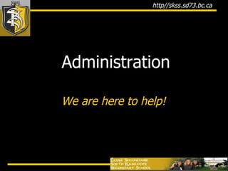 Administration We are here to help!   