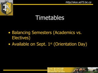 Timetables Balancing Semesters (Academics vs. Electives) Available on Sept. 1 st  (Orientation Day) 
