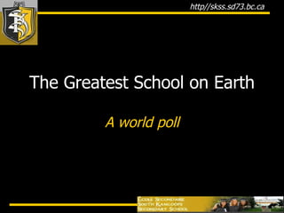 The Greatest School on Earth A world poll 