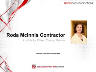 Roda McInnis Contractor
      Institute for Citizen Centred Service



                 The move to Citizen Centric Services in Canada




                                                                  0
 