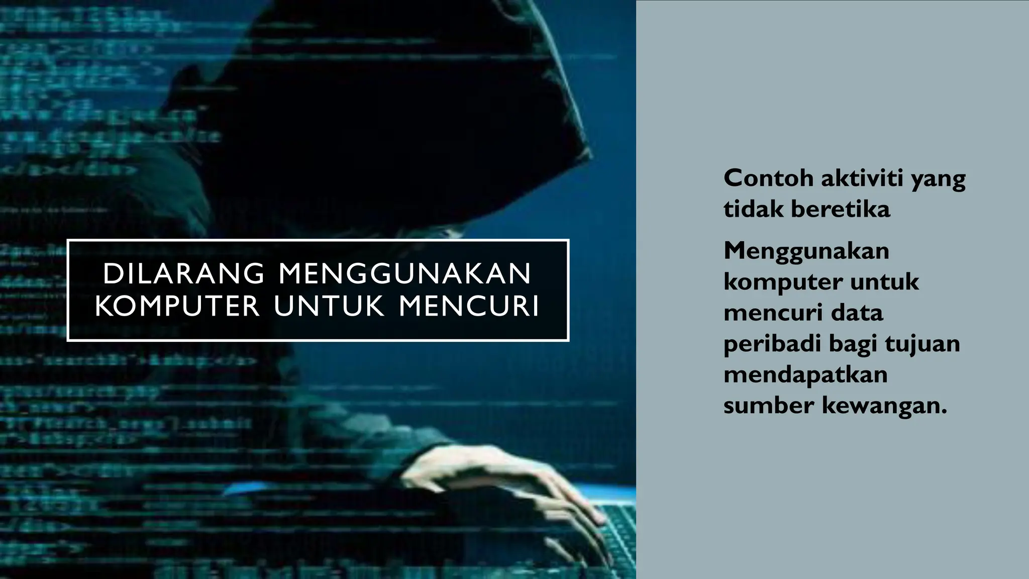 DILARANG MENGGUNAKAN
KOMPUTER UNTUK MENCURI
• Contoh aktiviti yang
tidak beretika
• Menggunakan
komputer untuk
mencuri data
peribadi bagi tujuan
mendapatkan
sumber kewangan.
 