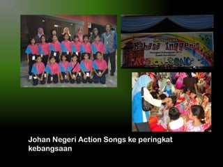 Johan Negeri Action Songs ke peringkat
kebangsaan

 