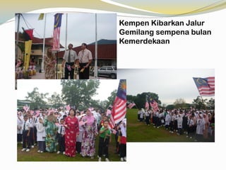 Kempen Kibarkan Jalur
Gemilang sempena bulan
Kemerdekaan

 
