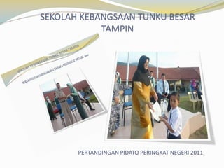 SEKOLAH KEBANGSAAN TUNKU BESAR
TAMPIN

PERTANDINGAN PIDATO PERINGKAT NEGERI 2011

 