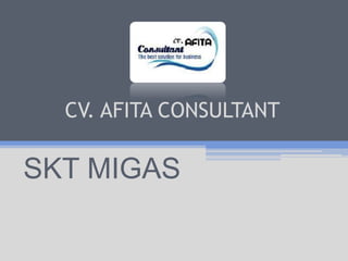 CV. AFITA CONSULTANT
SKT MIGAS
 