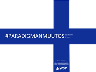 #PARADIGMANMUUTOS
Teemu Holopainen
WSP KAUPUNKIARKKITEHTUURI
teemu.holopainen@wspgroup.fi
WWW.WSPDESIGNWORKS.COM
SKTY-PÄIVÄT 2015
SUOMEN TURKU
21.5.2015
 