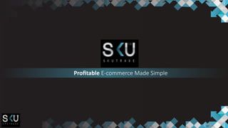 Proﬁtable E-commerce Made Simple
 