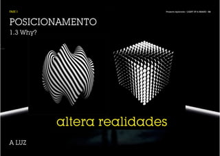 FASE 1                     Projecto Aplicado / LIGHT UP A BRAND / 33




POSICIONAMENTO
1.3 Why?




           altera realidades
A LUZ
 