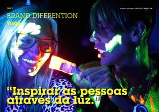 FASE 2              Projecto Aplicado / LIGHT UP A BRAND / 50




BRAND DIFERENTION
Visão




“Inspirar as pessoas
através da luz.”
 