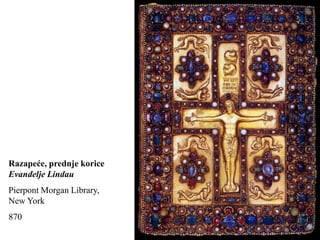 Razapeće, prednje korice
Evanđelje Lindau
Pierpont Morgan Library,
New York
870
 