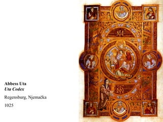 Abbess Uta
Uta Codex
Regensburg, Njemačka
1025
 