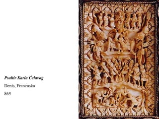 Psaltir Karla Ćelavog
Denis, Francuska
865
 