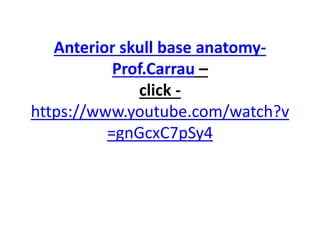 All the videos of skull base
surgeries you can get at youtube
account – click
https://www.youtube.com/channel
/UC3vRSTN8Rx46MQwq06XRJIA/vi
deos
 