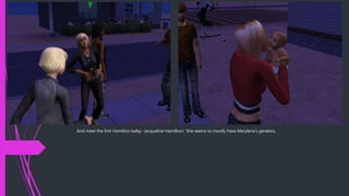 And meet the first Hamilton baby- Jacqueline Hamilton! She seems to mostly have Marylena’s genetics.
 