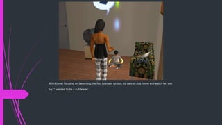 With Komei focusing on becoming the first business tycoon, Ivy gets to stay home and watch her son.
Ivy: “I wanted to be a cult leader.”
 