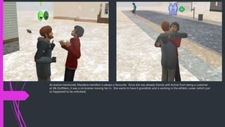 As Avenie mentioned, Marylena Hamilton is always a favourite. Since she was already friends with Komei from being a customer
at S& Outfitters, it was a no-brainer moving her in. She wants to have 6 grandkids and is working in the athletic career (which just
so happened to be unlocked).
 